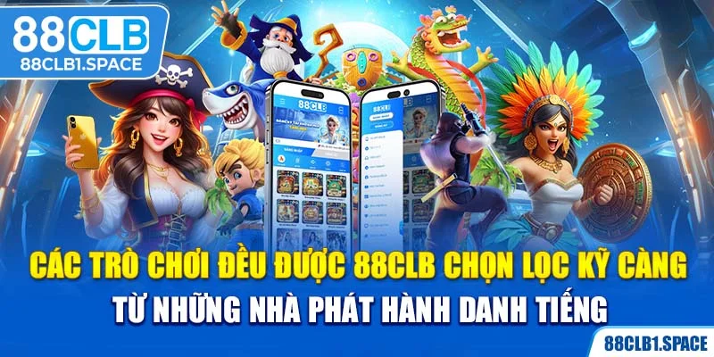 Các trò chơi đều được 88CLB chọn lọc kỹ càng từ những nhà phát hành danh tiếng